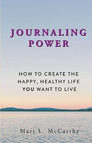 9780692199831: Journaling Power: How To Create the Happy, Healthy, Life You Want to Live