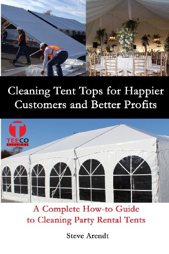 Beispielbild fr Cleaning Tent Tops for Happier Customers and Better Profits: A Complete How-to Guide to Cleaning Party Rental Tents zum Verkauf von Lucky's Textbooks