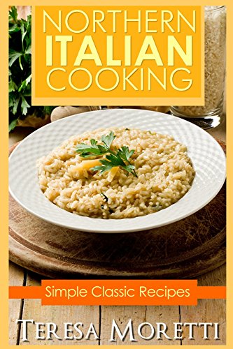 9780692202869: Northern Italian Cooking: Simple Classic recipes: Volume 1 (Regional Italian Cooking)