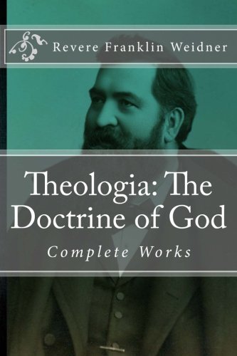 Imagen de archivo de Theologia: The Doctrine of God (Works of Revere Franklin Weidner) a la venta por Revaluation Books