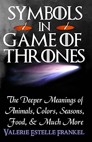 Stock image for Symbols in Game of Thrones: The Deeper Meanings of Animals, Colors, Seasons, Food, and Much More for sale by HPB-Diamond