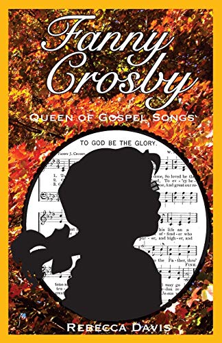 Stock image for Fanny Crosby: Queen of Gospel Songs for sale by Half Price Books Inc.
