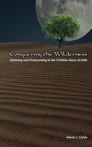 9780692210635: Conquering The Wilderness: Enduring and Overcoming in the Christian Race of Faith