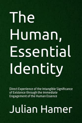 Beispielbild fr The Human, Essential Identity Direct Experience of the Intangible Significance of Existence through the Immediate Engagement of the Human Essence zum Verkauf von PBShop.store US