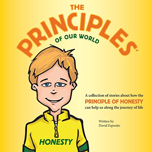 Imagen de archivo de The Principles of Our World - Honesty: A collection of stories about how the Principle of Honesty can help us along the journey of life a la venta por SecondSale