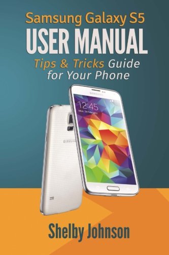 Imagen de archivo de Samsung Galaxy S5 User Manual: Tips & Tricks Guide for Your Phone! a la venta por Wonder Book