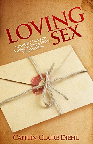 Stock image for Loving Sex: Straight Talk for Straight Girls from Wise Women for sale by Lucky's Textbooks