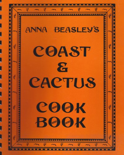 Beispielbild fr Anna Beasley's Coast & Cactus Cookbook, Second Edition zum Verkauf von Cronus Books
