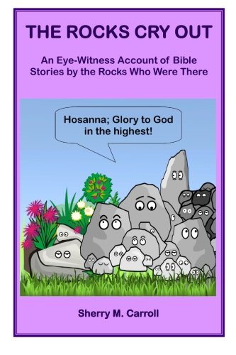 Stock image for The Rocks Cry Out: An Eye-Witness Account of Bible Stories by the Rocks Who Were There for sale by Revaluation Books