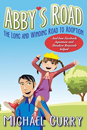 Beispielbild fr Abby's Road, the Long and Winding Road to Adoption: And how Facebook, Aquaman and Theodore Roosevelt helped zum Verkauf von HPB-Ruby