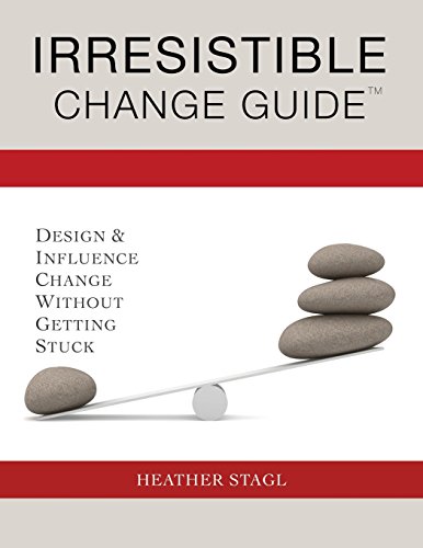 9780692223628: Irresistible Change Guide: Design & Influence Change Without Getting Stuck