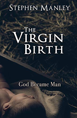 Stock image for The Virgin Birth: God Became Man for sale by GF Books, Inc.