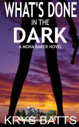 9780692226377: What's Done in the Dark: A Mona Baker Novel: Volume 1 (Mona Baker Novels)