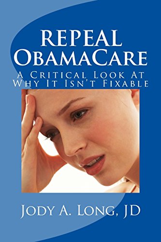 Stock image for REPEAL ObamaCare: A Critical Look At Why It Isn't Fixable for sale by Lucky's Textbooks