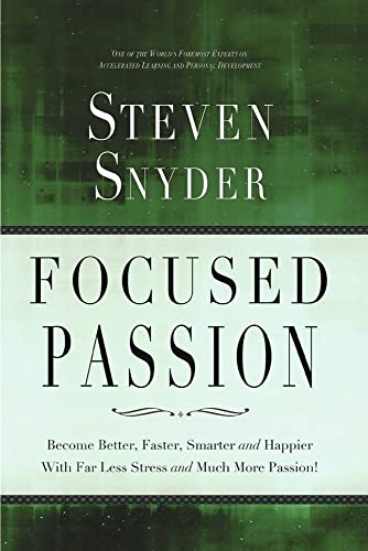 Stock image for Focused Passion: Become Better, Faster, Smarter and Happier With Far Less Stress and Much More Passion! for sale by Jenson Books Inc
