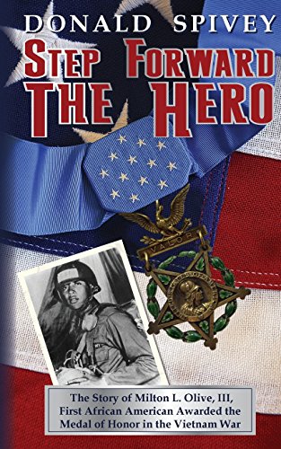 Stock image for Step Forward the Hero : The Story of Milton L. Olive, III, First African American Awarded the Medal of Honor in the Vietnam War for sale by Better World Books