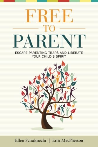 Stock image for Free to Parent: Escape Parenting Traps and Liberate Your Child's Spirit for sale by Gulf Coast Books