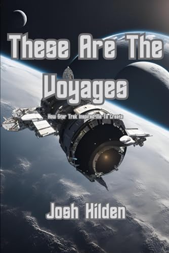 Stock image for These Are The Voyages: How Star Trek Inspired Me To Create (You're The Inspiration) for sale by Revaluation Books