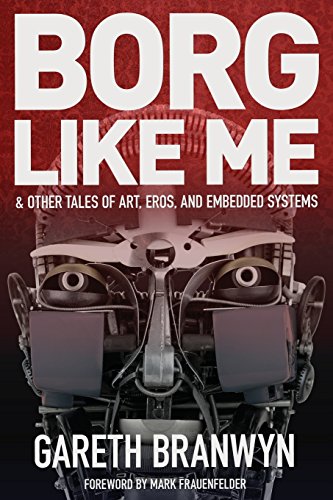 Stock image for Borg Like Me : & Other Tales of Art, Eros, and Embedded Systems for sale by Better World Books