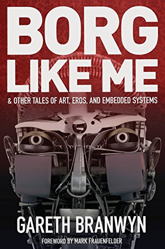 9780692233238: Borg Like Me: & Other Tales of Art, Eros, and Embedded Systems