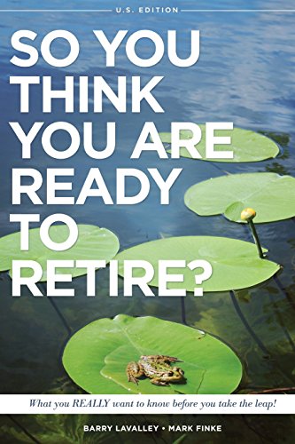 Stock image for So You Think You Are Ready to Retire? US Version: What You REALLY Want To Know Before You Take The Leap! (US Edition) for sale by SecondSale