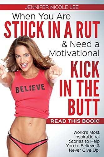 Imagen de archivo de When You Are Stuck in a Rut & Need a Motivational Kick in the Butt-READ THIS BOOK!: World's Most Inspirational Stories to Help You to Believe & Never Give Up! a la venta por HPB Inc.