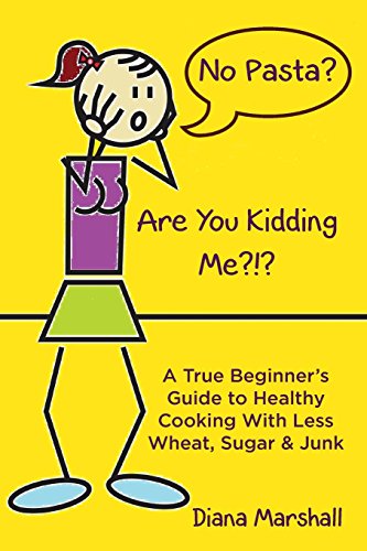 Beispielbild fr No Pasta? Are You Kidding Me?!?: A True Beginner's Guide to Healthy Cooking With Less Wheat, Sugar & Junk zum Verkauf von AwesomeBooks
