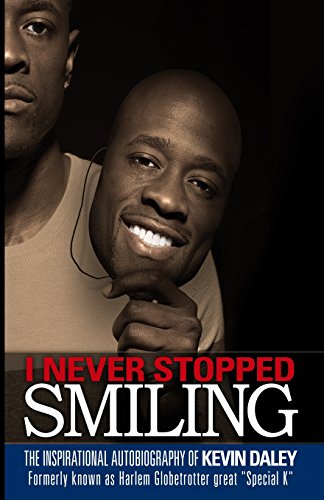 Imagen de archivo de I Never Stopped Smiling: The inspirational autobiography of Kevin Daley, formerly known as Harlem Globetrotter great "Special K" a la venta por Rosario Beach Rare Books