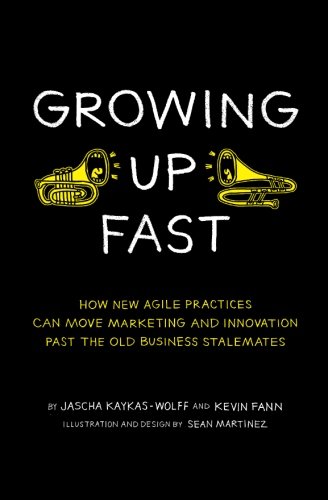 Beispielbild fr Growing Up Fast: How New Agile Practices Can Move Marketing And Innovation Past The Old Business Stalemates zum Verkauf von SecondSale
