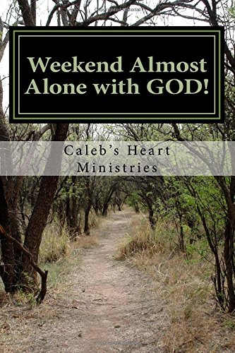 

Weekend Almost Alone with GOD!: Experiencing the Full Weight and Measure of Gods Presence