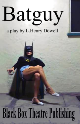 Stock image for Batguy: A Play by L. Henry Dowell for sale by Revaluation Books