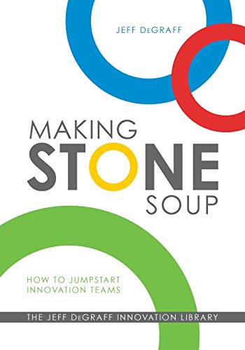 Imagen de archivo de Making Stone Soup: How to Jumpstart Innovation Teams a la venta por SecondSale