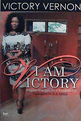 Stock image for I AM VICTORY: Kingdom Principles To A Victorious Life! for sale by Gulf Coast Books