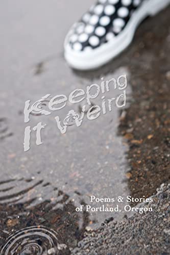 Stock image for "Keeping It Weird: Poetry and Stories of Portland, Oregon" for sale by Hawking Books