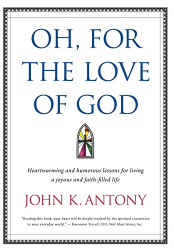 Stock image for Oh, for the Love of God: Heartwarming and Humorous Lessons for Living a Joyous and Faith-Filled Life. for sale by Gulf Coast Books