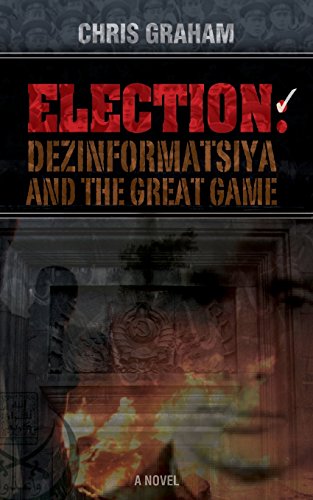 Beispielbild fr Election: Dezinformatsiya and the Great Game zum Verkauf von Better World Books