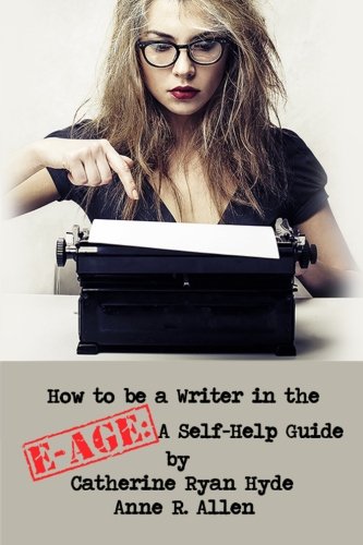 9780692252451: How to be a Writer in the E-Age: A Self-Help Guide