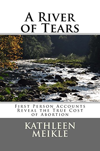 Stock image for A River of Tears: First Person Accounts Reveal the True Cost of Abortion for sale by The Maryland Book Bank