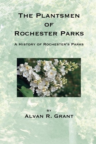 Beispielbild fr The Plantsmen of Rochester Parks: A History of Rochester's Parks zum Verkauf von ThriftBooks-Dallas