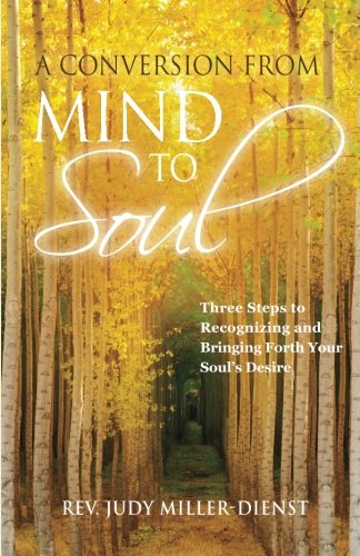 Beispielbild fr A Conversion From Mind to Soul: Three Steps to Recognizing and Bringing Forth Your Soul's Desire zum Verkauf von SecondSale