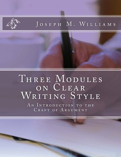 Stock image for Three Modules on Clear Writing Style: An Introduction to the Craft of Argument for sale by Books Unplugged