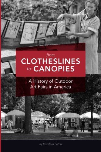 Stock image for From Clotheslines to Canopies: A History of Outdoor Art Fairs in America for sale by GF Books, Inc.