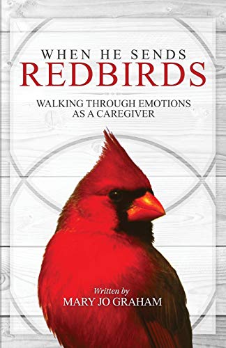 Beispielbild fr When He Sends Redbirds: Walking Through Emotions As a Caregiver zum Verkauf von ThriftBooks-Dallas