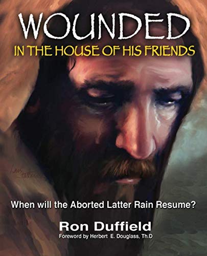 Stock image for Wounded in the House of His Friends: When will the Aborted Latter Rain Resume? for sale by Book Deals