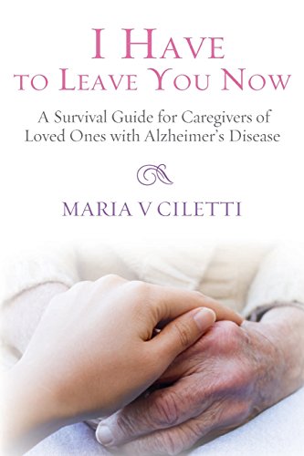 Stock image for I Have to Leave You Now : A Survival Guide for Caregivers of Loved Ones with Alzheimer's Disease for sale by Better World Books