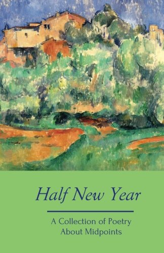 Stock image for Half New Year: A Collection of Poetry About Midpoints: Volume 8 (Silver Birch Press Anthologies) for sale by Revaluation Books