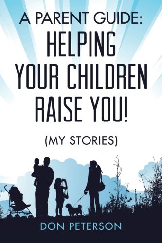 Stock image for A Parent Guide: Helping Your Children Raise You! : (My Stories) for sale by Better World Books