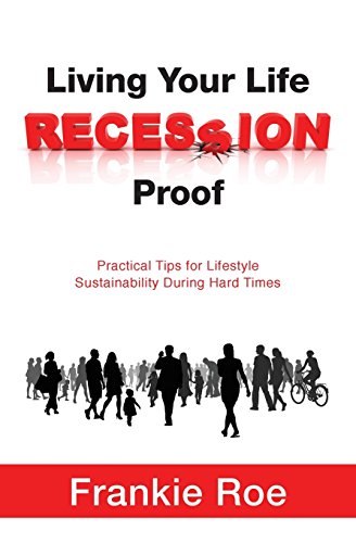 9780692262412: Living Your Life Recession Proof: Practical Tips For Lifestyle Sustainability During Hard Times