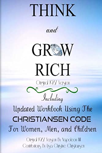 Stock image for Think And Grow Rich ~ Original 1937 Version: Including Updated Workbook Using The Christiansen Code For Women, Men, and Children Of All Ages for sale by Lucky's Textbooks