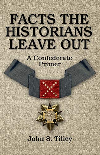 Imagen de archivo de Facts the Historians Leave Out: A Confederate Primer a la venta por GF Books, Inc.